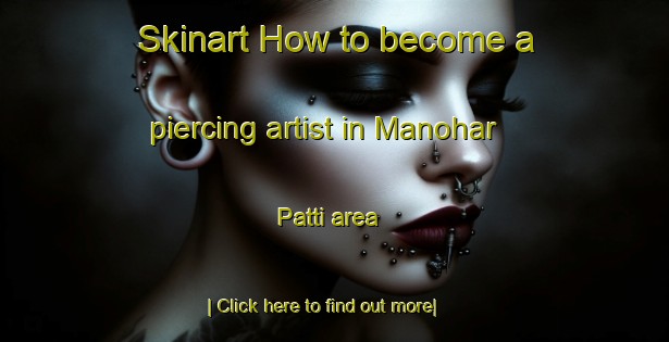 Skinart How to become a piercing artist in Manohar Patti area-United Kingdom