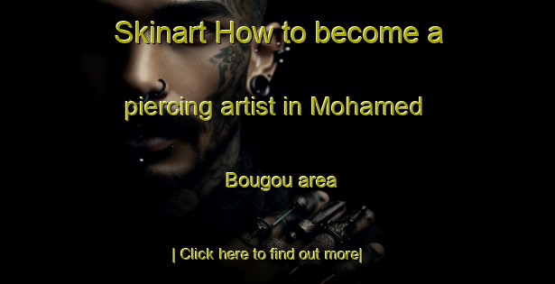 Skinart How to become a piercing artist in Mohamed Bougou area-United Kingdom