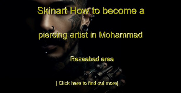 Skinart How to become a piercing artist in Mohammad Rezaabad area-United Kingdom