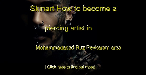 Skinart How to become a piercing artist in Mohammadabad Ruz Peykaram area-United Kingdom