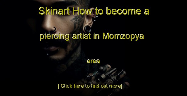 Skinart How to become a piercing artist in Momzopya area-United Kingdom