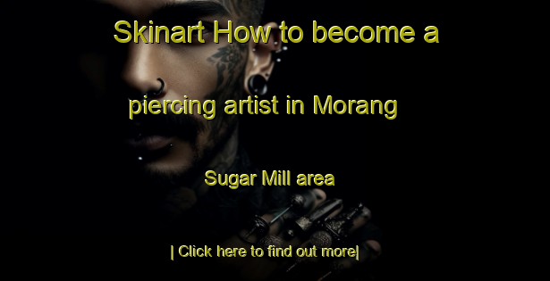 Skinart How to become a piercing artist in Morang Sugar Mill area-United Kingdom