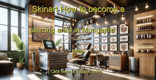 Skinart How to become a piercing artist in Mungajhiri area-United Kingdom