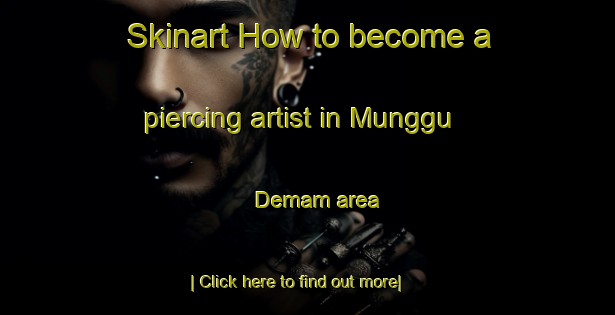 Skinart How to become a piercing artist in Munggu Demam area-United Kingdom