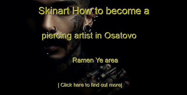 Skinart How to become a piercing artist in Osatovo Ramen Ye area-United Kingdom