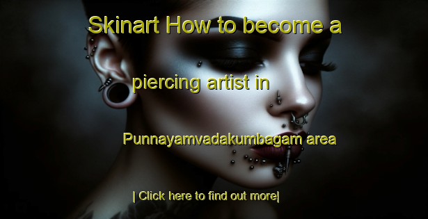 Skinart How to become a piercing artist in Punnayamvadakumbagam area-United Kingdom