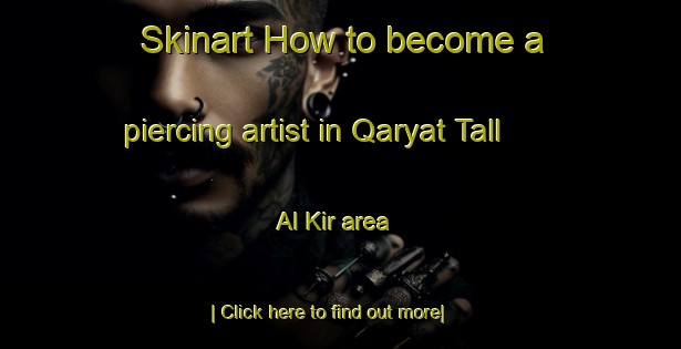 Skinart How to become a piercing artist in Qaryat Tall Al Kir area-United Kingdom