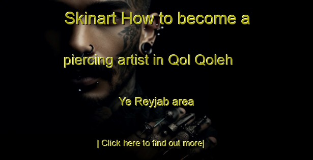 Skinart How to become a piercing artist in Qol Qoleh Ye Reyjab area-United Kingdom