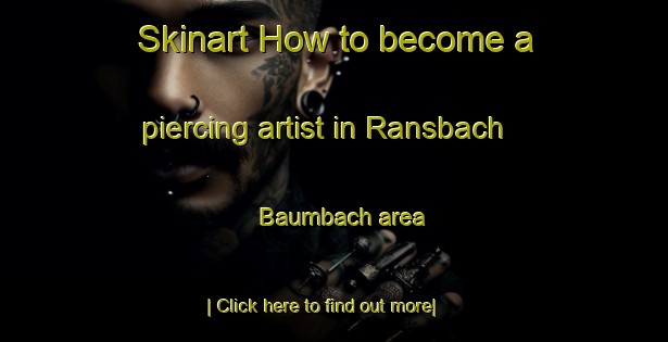 Skinart How to become a piercing artist in Ransbach Baumbach area-United Kingdom