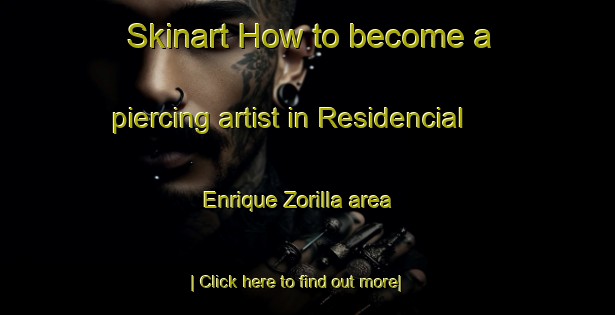 Skinart How to become a piercing artist in Residencial Enrique Zorilla area-United Kingdom