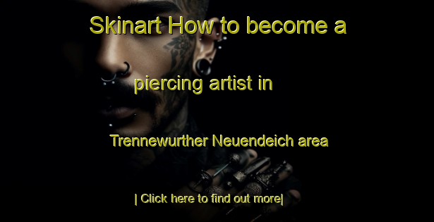 Skinart How to become a piercing artist in Trennewurther Neuendeich area-United Kingdom