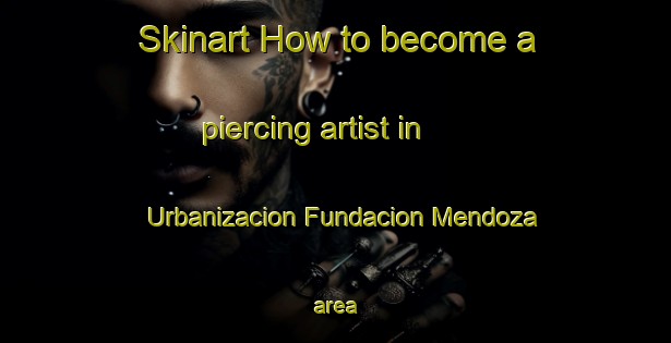 Skinart How to become a piercing artist in Urbanizacion Fundacion Mendoza area-United Kingdom