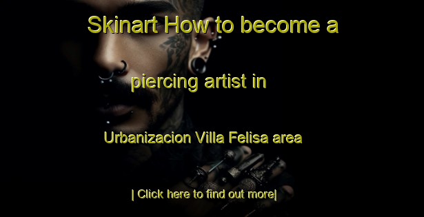 Skinart How to become a piercing artist in Urbanizacion Villa Felisa area-United Kingdom