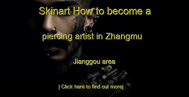 Skinart How to become a piercing artist in Zhangmu Jianggou area-United Kingdom