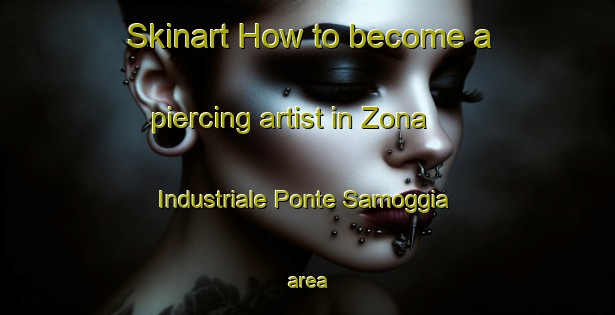 Skinart How to become a piercing artist in Zona Industriale Ponte Samoggia area-United Kingdom