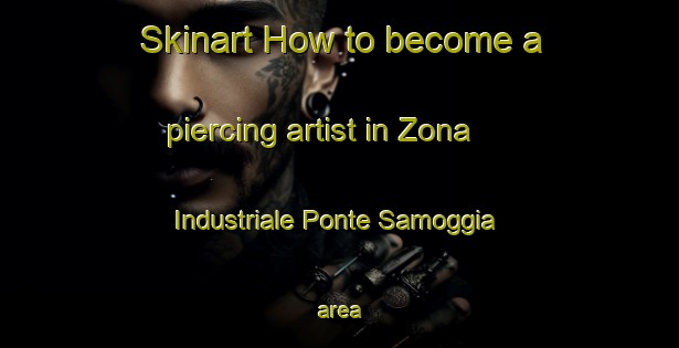 Skinart How to become a piercing artist in Zona Industriale Ponte Samoggia area-United Kingdom