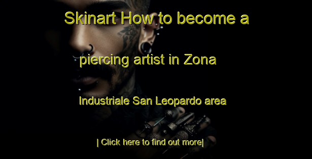 Skinart How to become a piercing artist in Zona Industriale San Leopardo area-United Kingdom