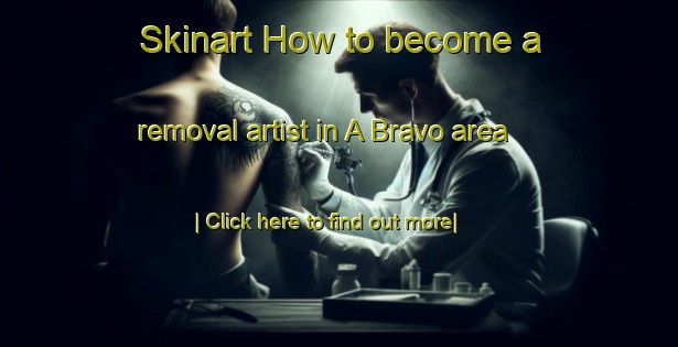 Skinart How to become a removal artist in A Bravo area-United Kingdom