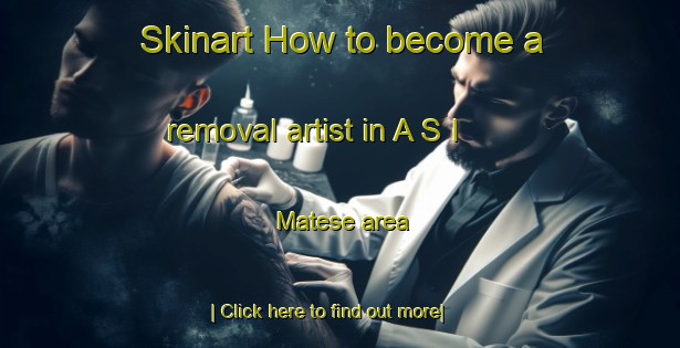 Skinart How to become a removal artist in A S I  Matese area-United Kingdom