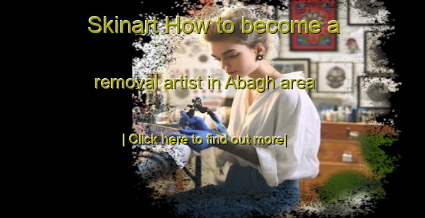 Skinart How to become a removal artist in Abagh area-United Kingdom