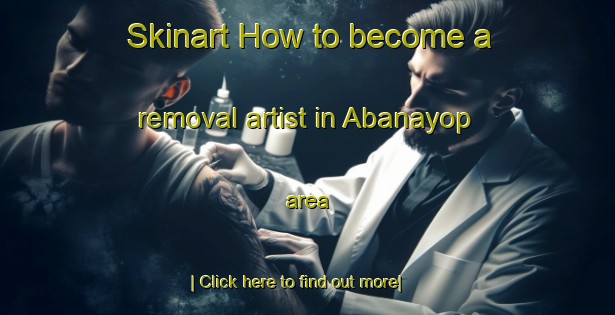 Skinart How to become a removal artist in Abanayop area-United Kingdom