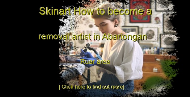 Skinart How to become a removal artist in Abariongan Ruar area-United Kingdom