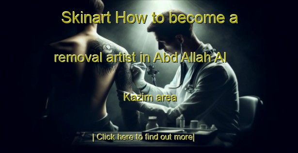 Skinart How to become a removal artist in Abd Allah Al Kazim area-United Kingdom