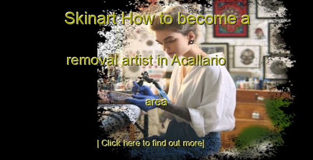 Skinart How to become a removal artist in Acallario area-United Kingdom