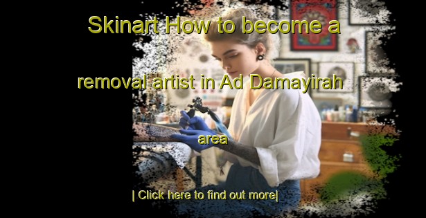 Skinart How to become a removal artist in Ad Damayirah area-United Kingdom