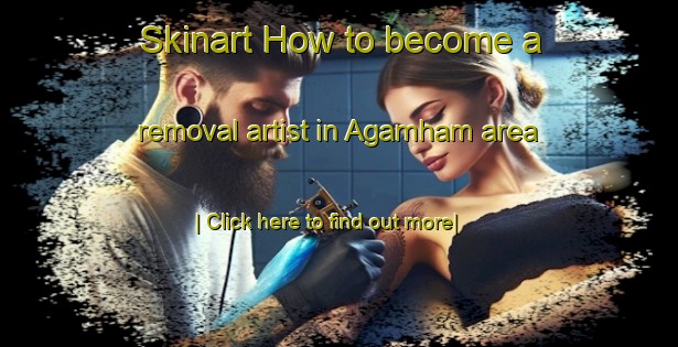 Skinart How to become a removal artist in Agamham area-United Kingdom