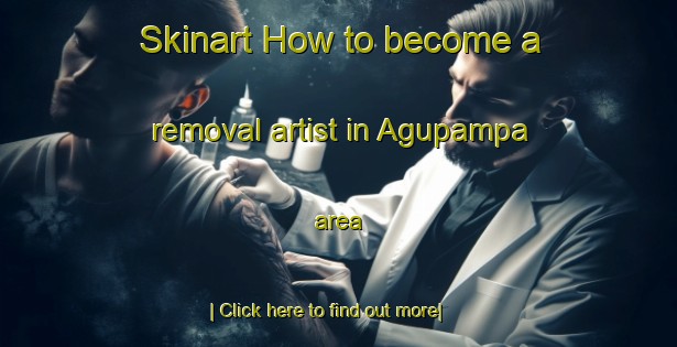 Skinart How to become a removal artist in Agupampa area-United Kingdom