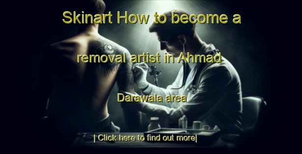 Skinart How to become a removal artist in Ahmad Darawala area-United Kingdom