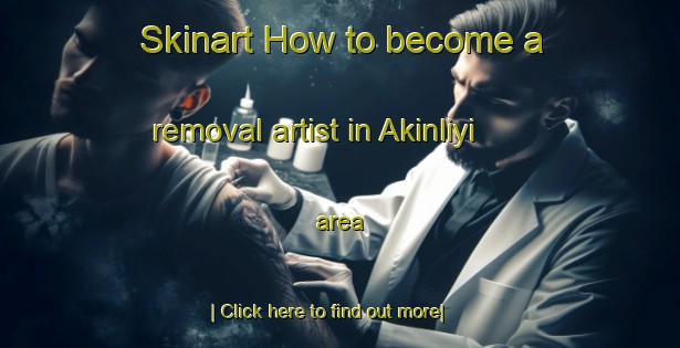 Skinart How to become a removal artist in Akinliyi area-United Kingdom