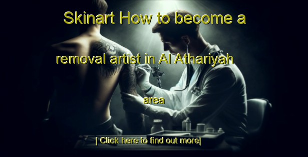 Skinart How to become a removal artist in Al Athariyah area-United Kingdom