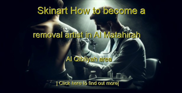 Skinart How to become a removal artist in Al Matahirah Al Qibliyah area-United Kingdom