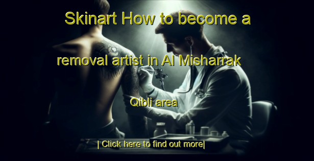 Skinart How to become a removal artist in Al Misharrak Qibli area-United Kingdom