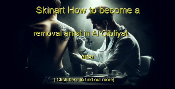 Skinart How to become a removal artist in Al Qibliyat area-United Kingdom