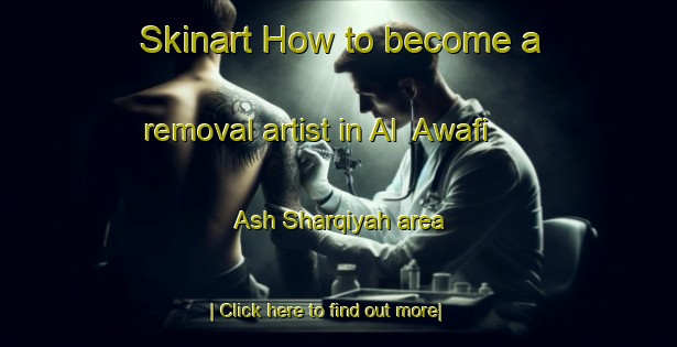 Skinart How to become a removal artist in Al  Awafi Ash Sharqiyah area-United Kingdom