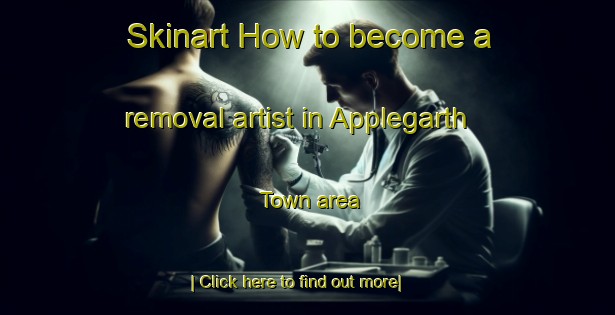 Skinart How to become a removal artist in Applegarth Town area-United Kingdom