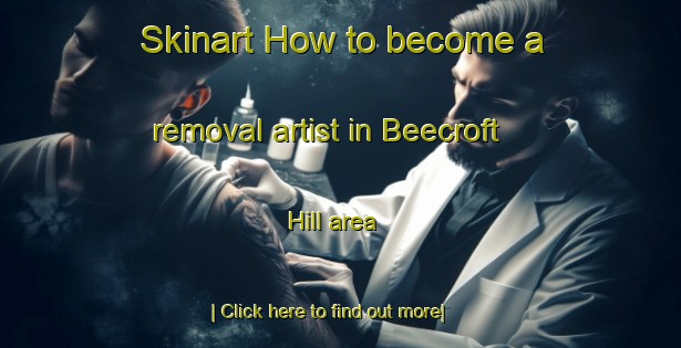 Skinart How to become a removal artist in Beecroft Hill area-United Kingdom