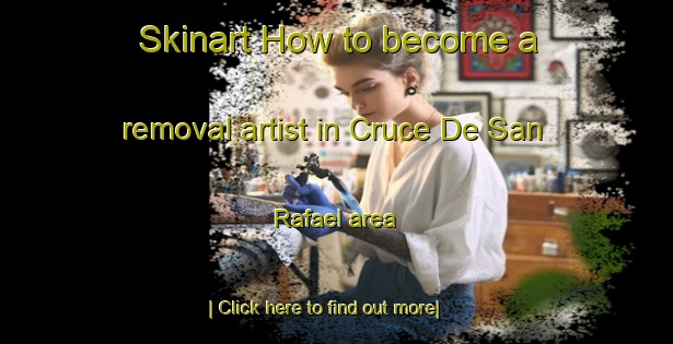 Skinart How to become a removal artist in Cruce De San Rafael area-United Kingdom