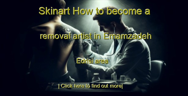 Skinart How to become a removal artist in Emamzadeh Edrisi area-United Kingdom