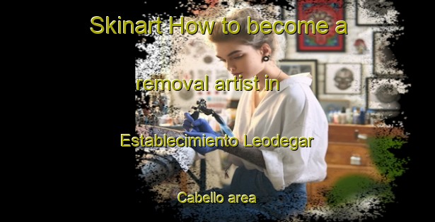 Skinart How to become a removal artist in Establecimiento Leodegar Cabello area-United Kingdom