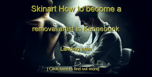 Skinart How to become a removal artist in Kennebunk Landing area-United Kingdom