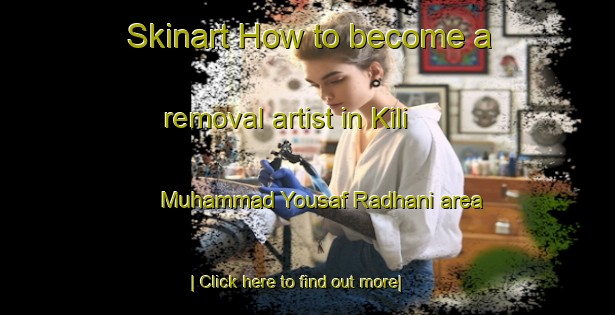 Skinart How to become a removal artist in Kili Muhammad Yousaf Radhani area-United Kingdom