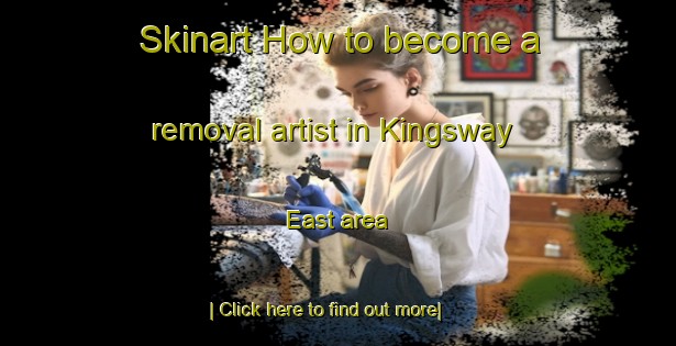 Skinart How to become a removal artist in Kingsway East area-United Kingdom