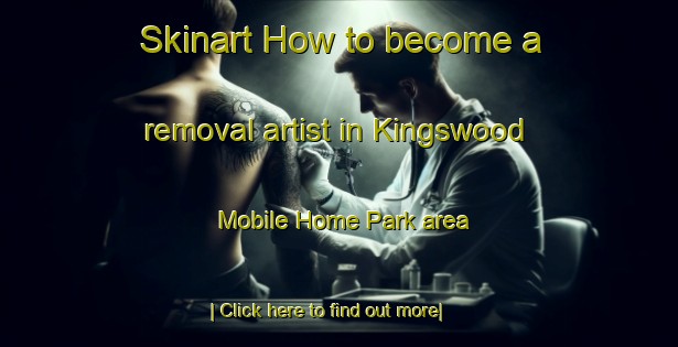 Skinart How to become a removal artist in Kingswood Mobile Home Park area-United Kingdom