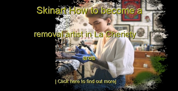 Skinart How to become a removal artist in La Cheriety area-United Kingdom