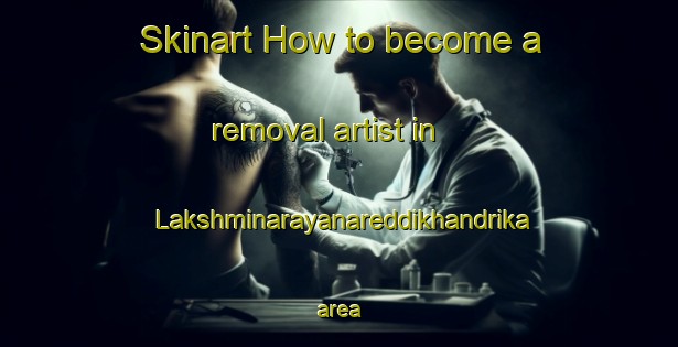 Skinart How to become a removal artist in Lakshminarayanareddikhandrika area-United Kingdom