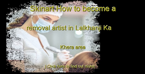 Skinart How to become a removal artist in Lalkhanji Ka Khera area-United Kingdom